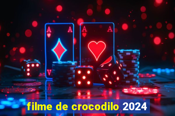 filme de crocodilo 2024